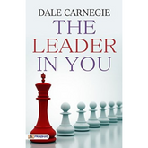 The Leader In You: How to Win Friends, Influence People and Succeed in a Changing World